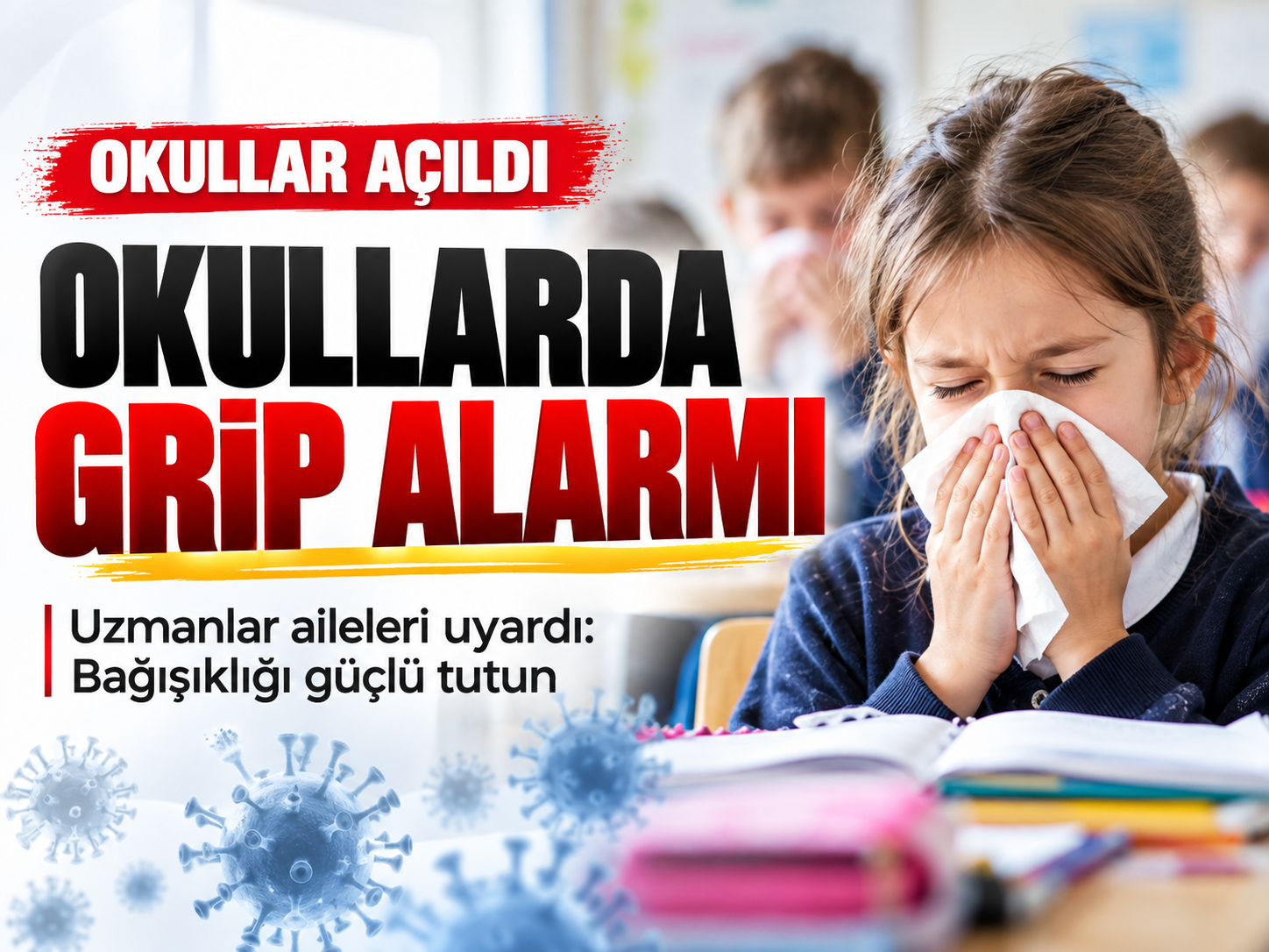 Okullarda grip alarmı: Çocuklar neden sık hastalanıyor?