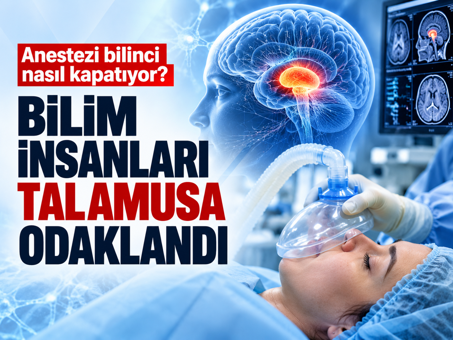 Anestezi bilinci nasıl kapatıyor? Bilim insanları talamusa odaklandı