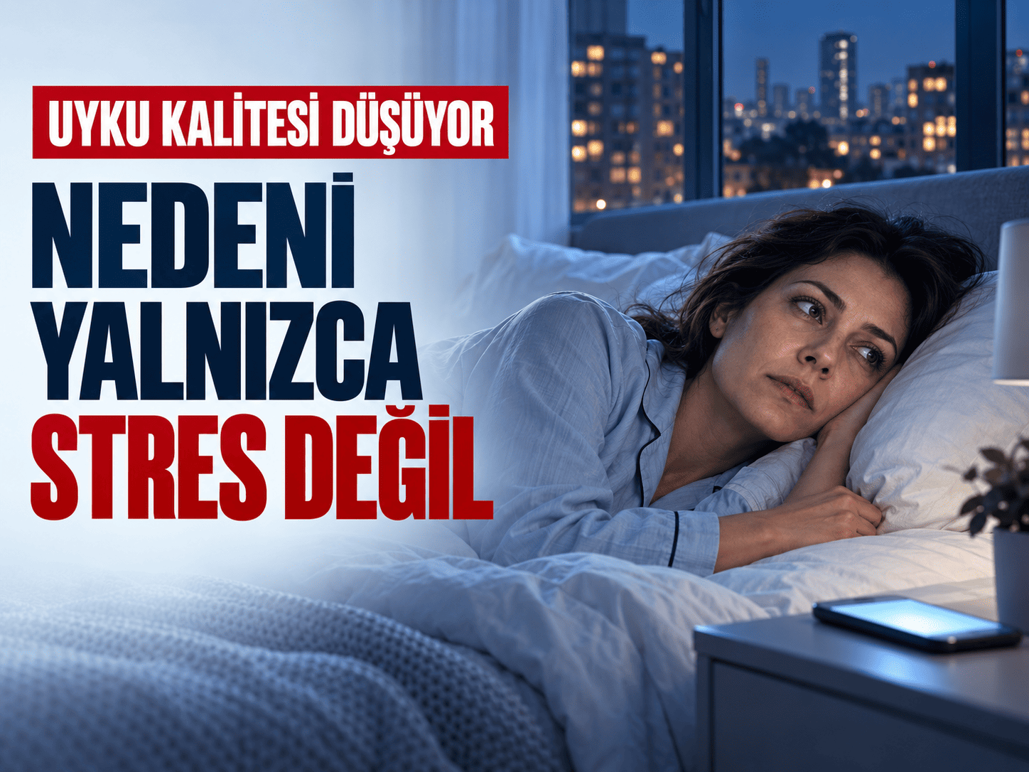 Uyku kalitesi düşüyor! Nedeni yalnızca stres değil