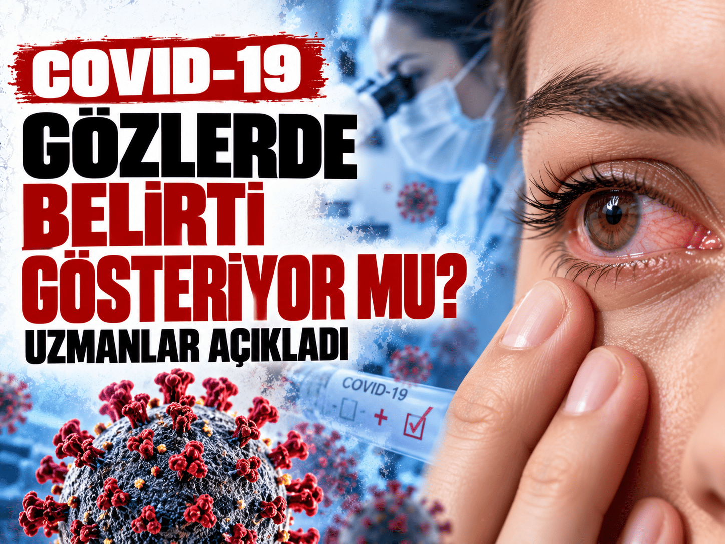 Covid-19 gözlerde belirti gösteriyor mu? Uzmanlar açıkladı
