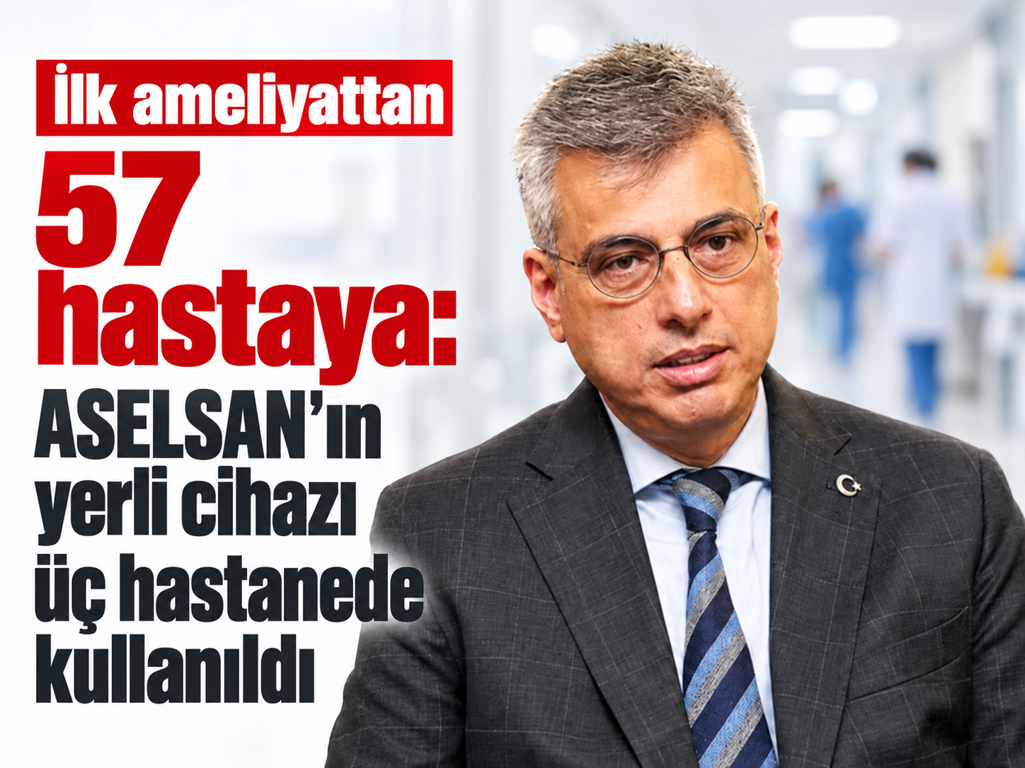 İlk ameliyattan 57 hastaya: ASELSAN’ın yerli cihazı üç hastanede kullanıldı